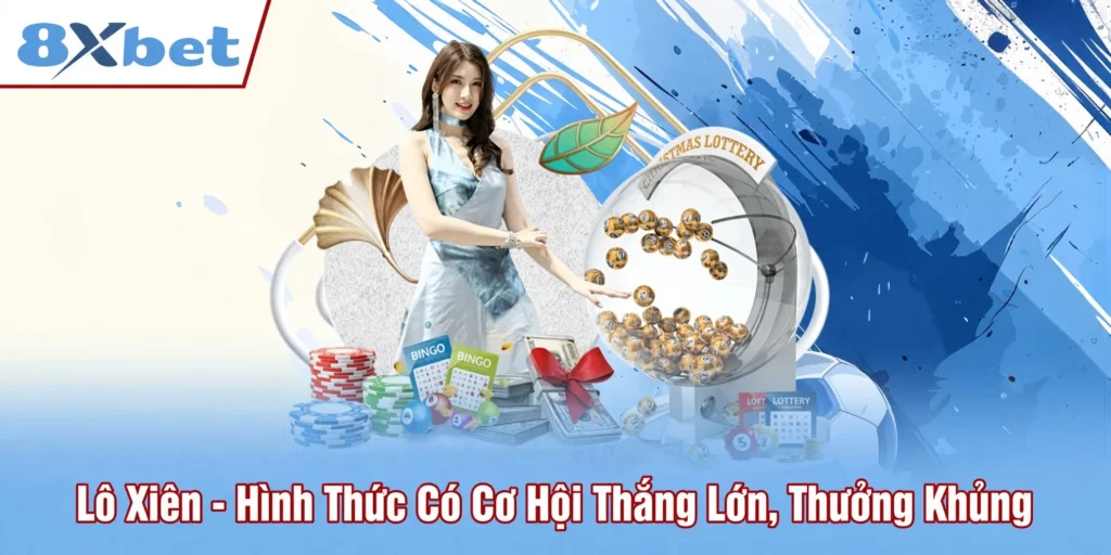 lo-xien-hinh-thuc-co-co-hoi-thang-lon-thuong-khung-8xbet